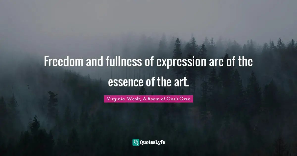 Freedom and fullness of expression are of the essence of the art.