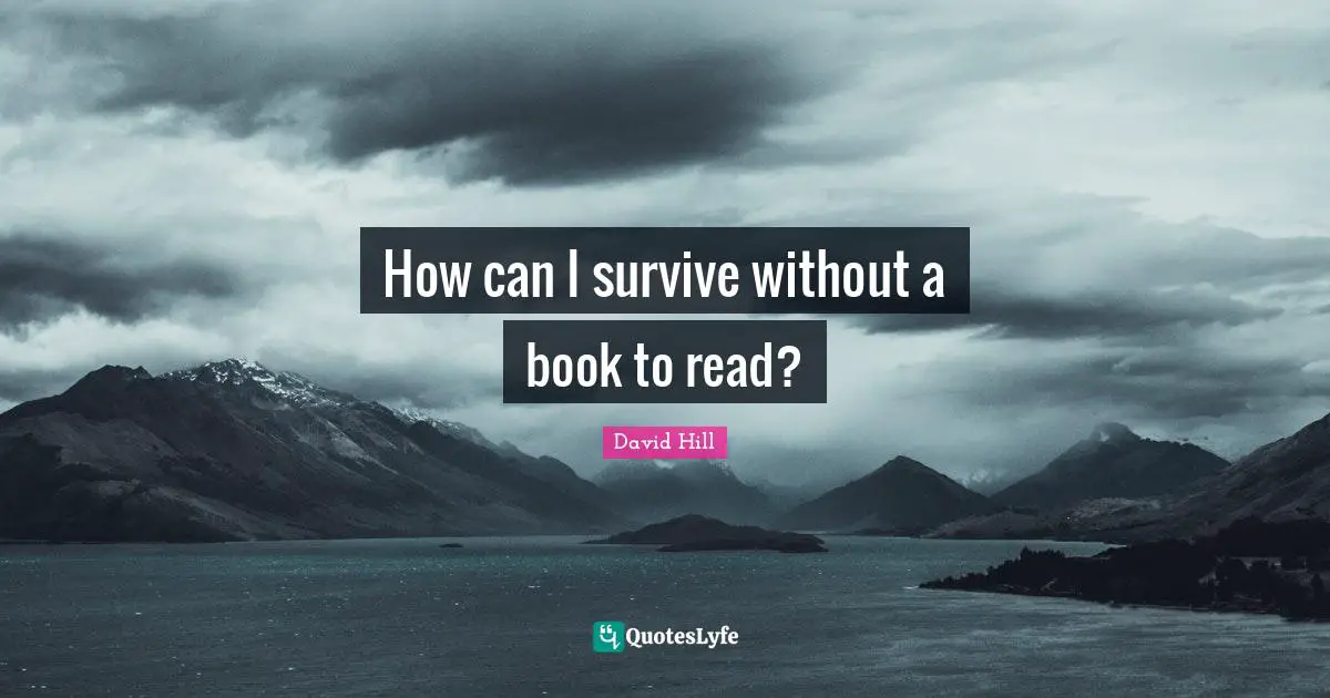 How can I survive without a book to read?