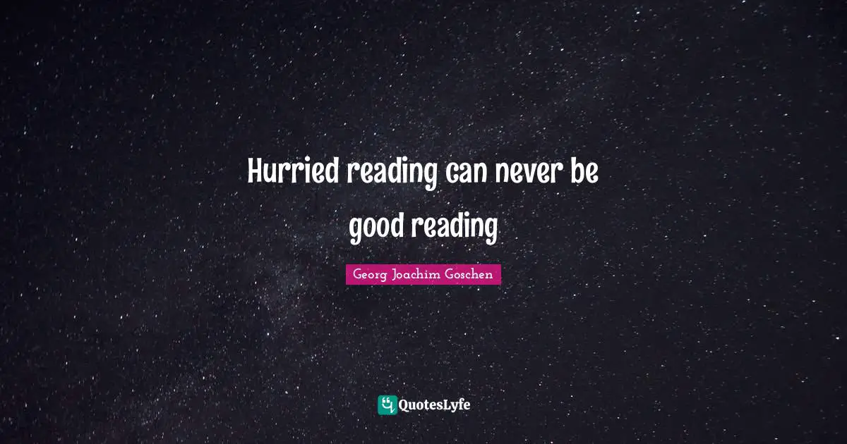 Hurried reading can never be good reading