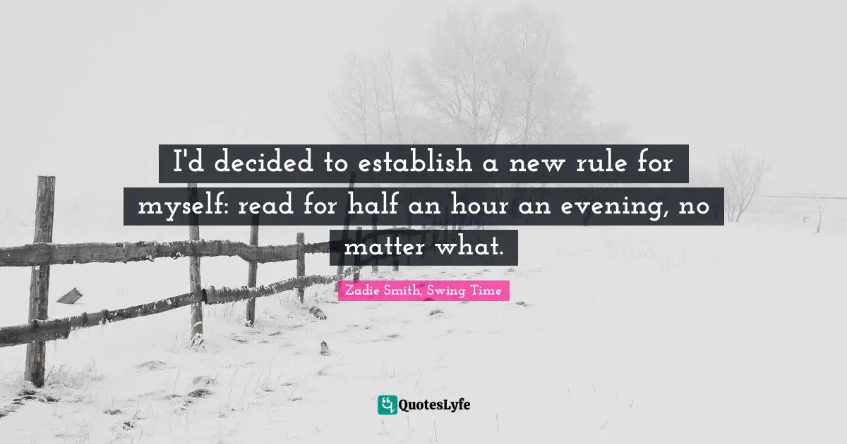 I'd decided to establish a new rule for myself: read for half an hour an evening, no matter what.