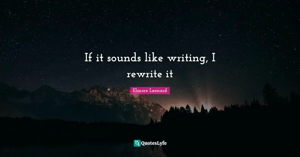 If it sounds like writing, I rewrite it