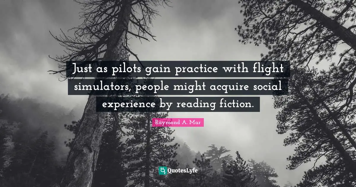 Just as pilots gain practice with flight simulators, people might acquire social experience by reading fiction.