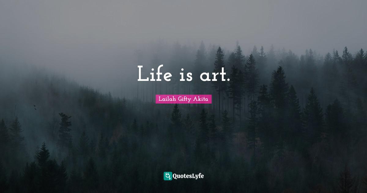 Life is art.
