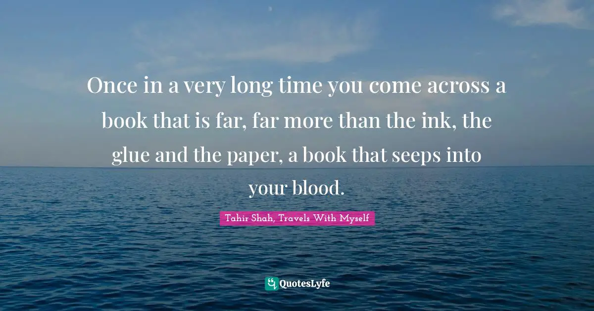 Once in a very long time you come across a book that is far, far more than the ink, the glue and the paper, a book that seeps into your blood.