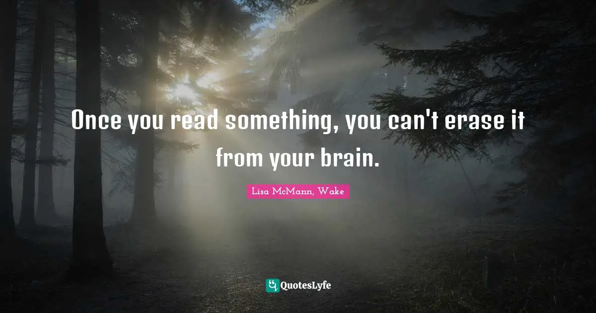 Once you read something, you can't erase it from your brain.