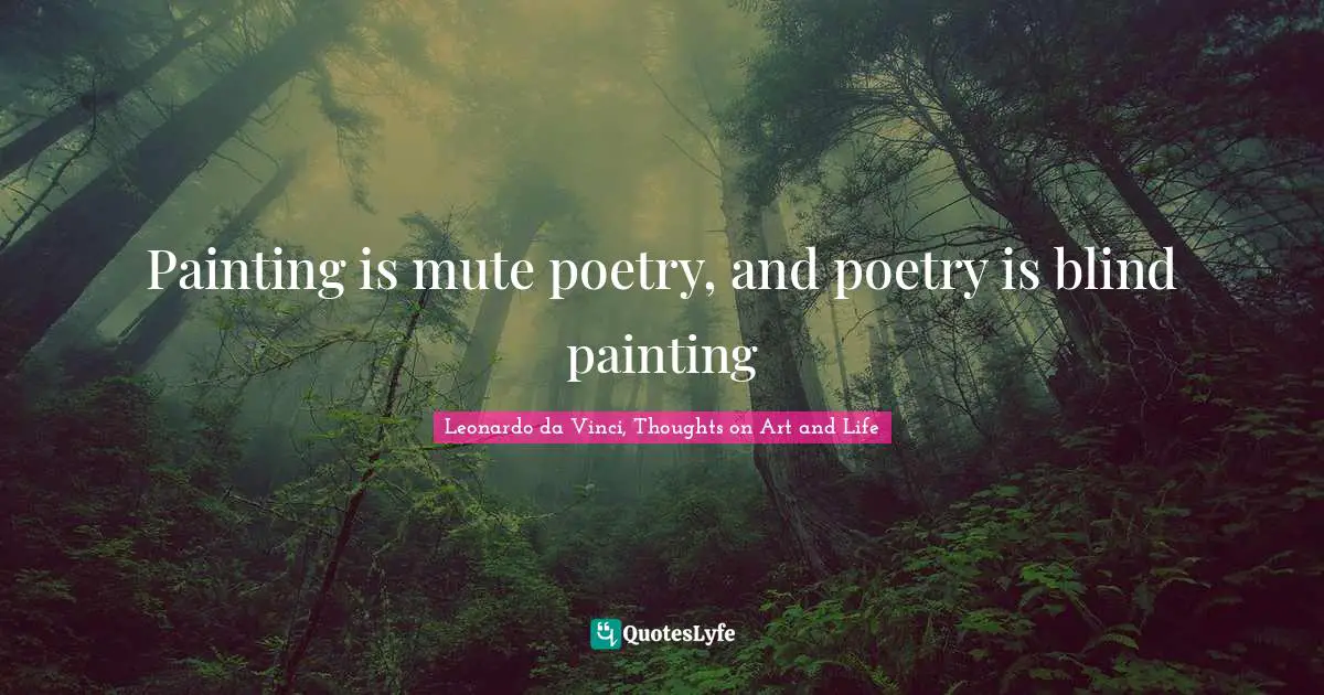 Painting is mute poetry, and poetry is blind painting