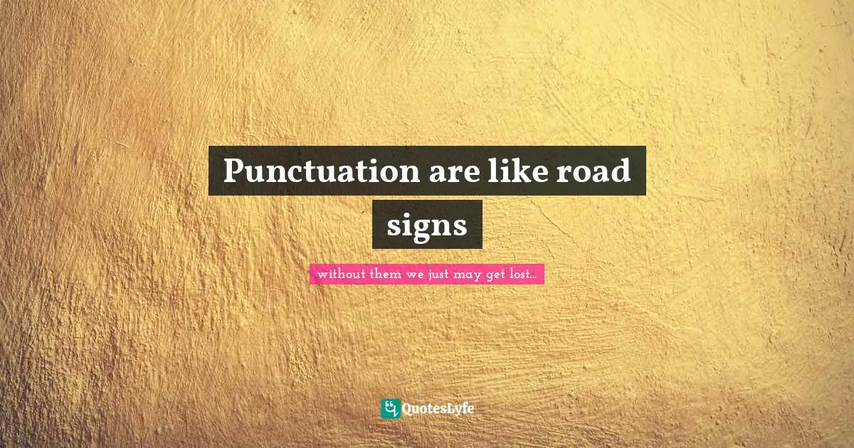 Punctuation are like road signs