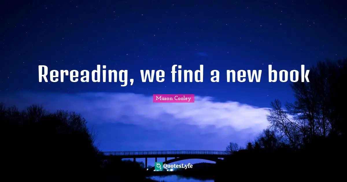 Rereading, we find a new book