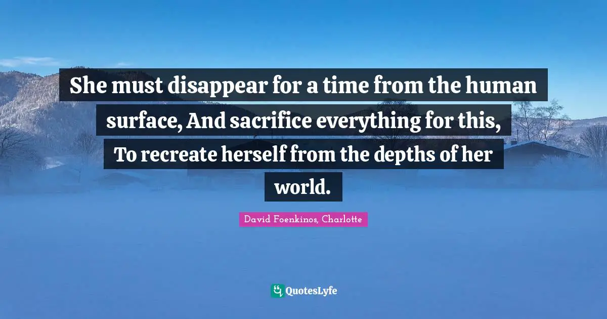 She must disappear for a time from the human surface, And sacrifice everything for this, To recreate herself from the depths of her world.