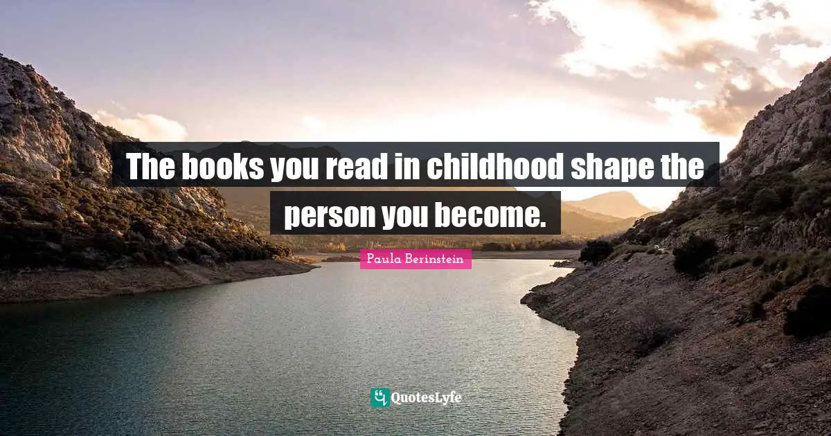 The books you read in childhood shape the person you become.