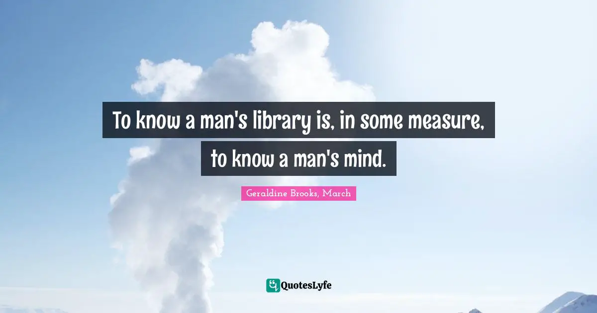 To know a man's library is, in some measure, to know a man's mind.