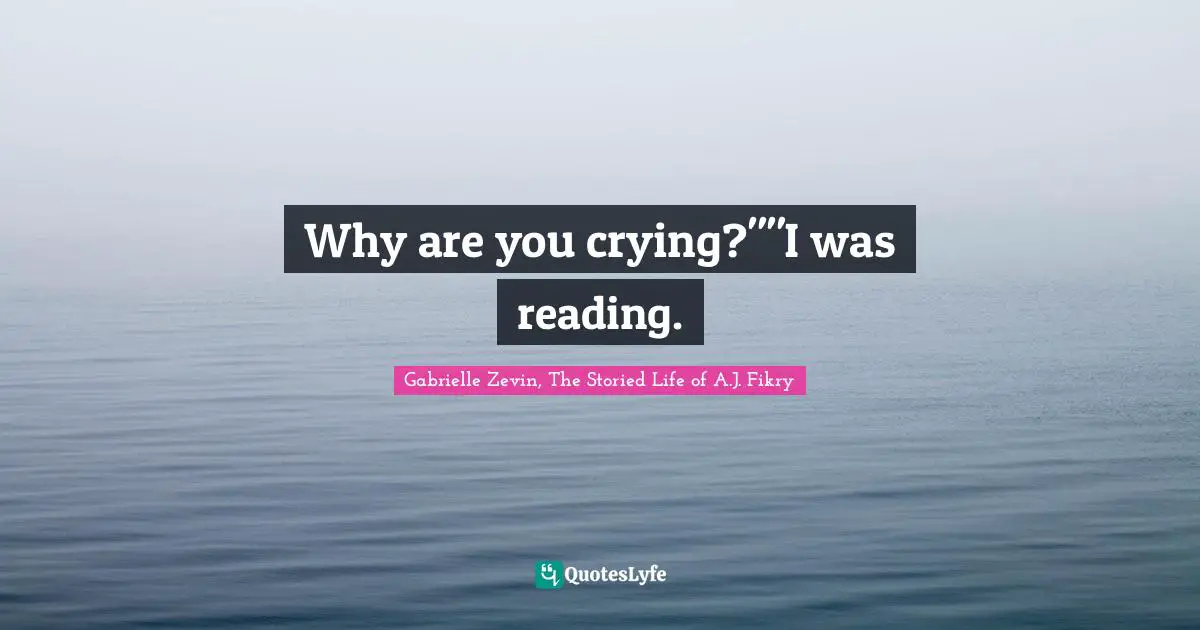 Why are you crying?""I was reading.