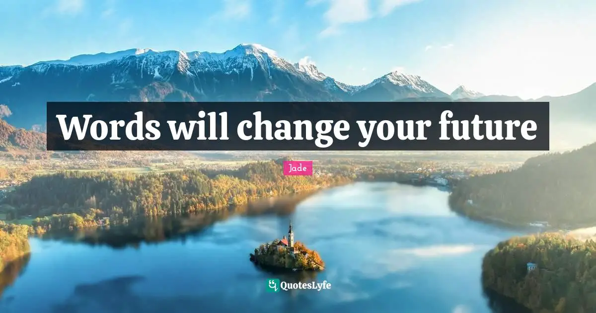 Words will change your future