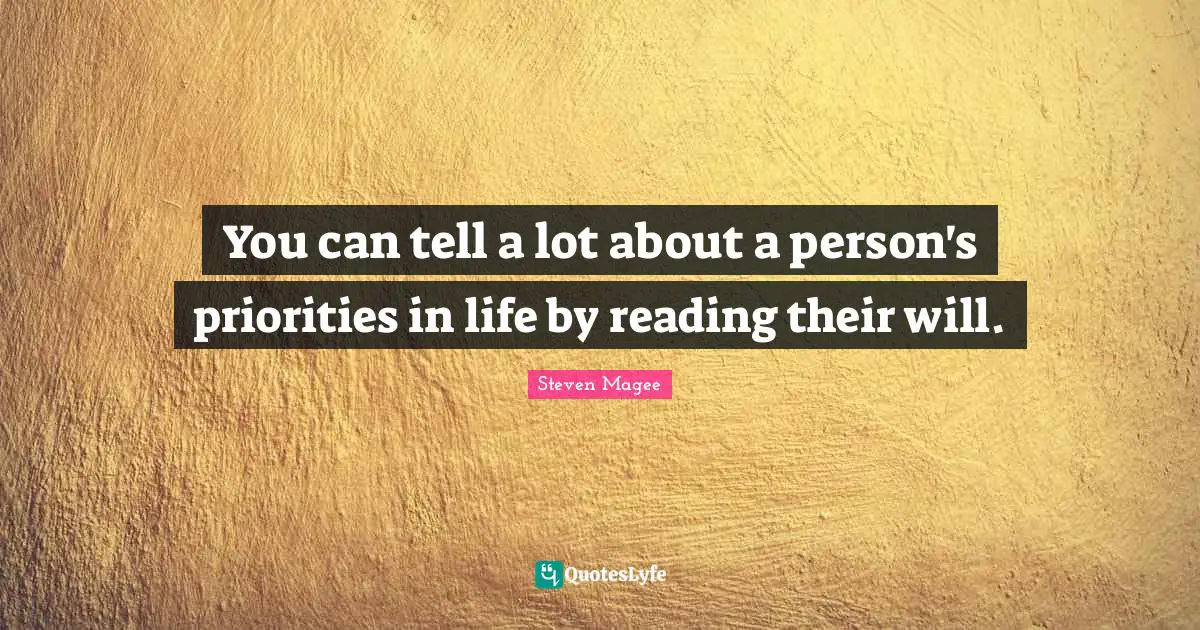 Their Quotes: "You can tell a lot about a person's priorities in life by reading their will."