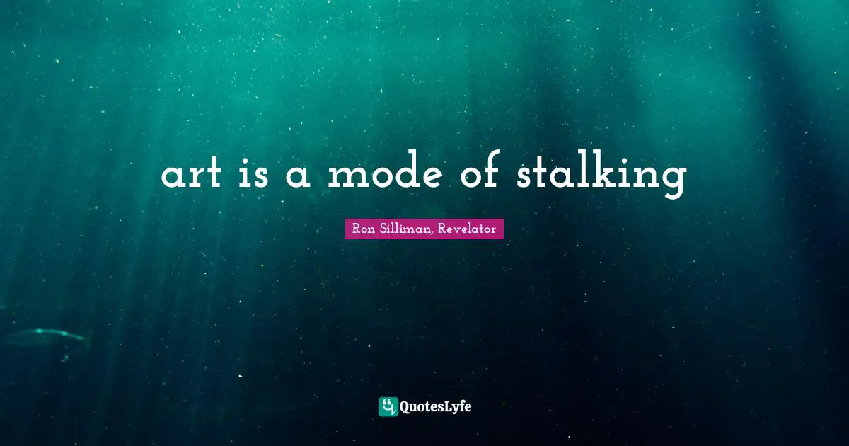 art is a mode of stalking
