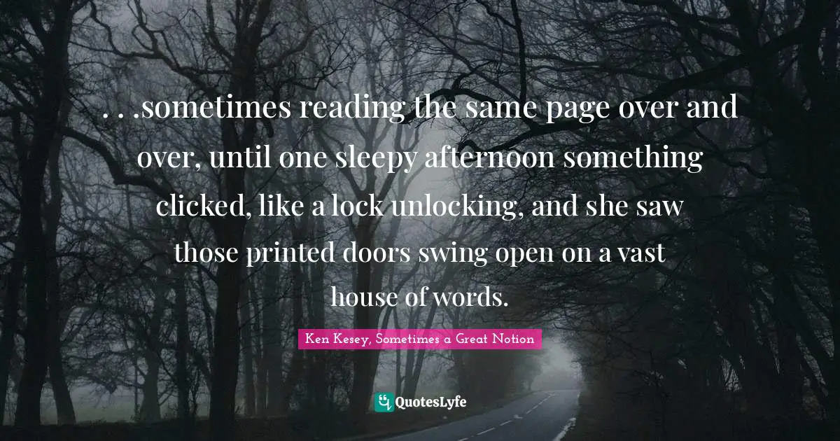 . . .sometimes reading the same page over and over, until one sleepy afternoon something clicked, like a lock unlocking, and she saw those printed doors swing open on a vast house of words.