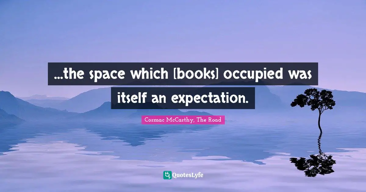 ...the space which [books] occupied was itself an expectation.