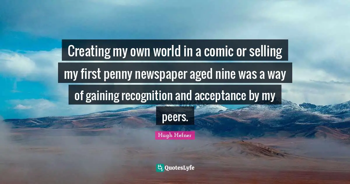 Creating my own world in a comic or selling my first penny newspaper aged nine was a way of gaining recognition and acceptance by my peers.