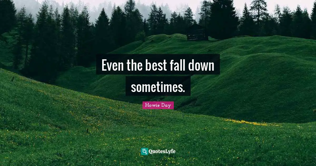 Even the best fall down sometimes.