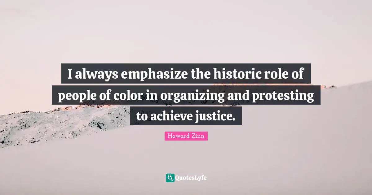 Historic Quotes: "I always emphasize the historic role of people of color in organizing and protesting to achieve justice."