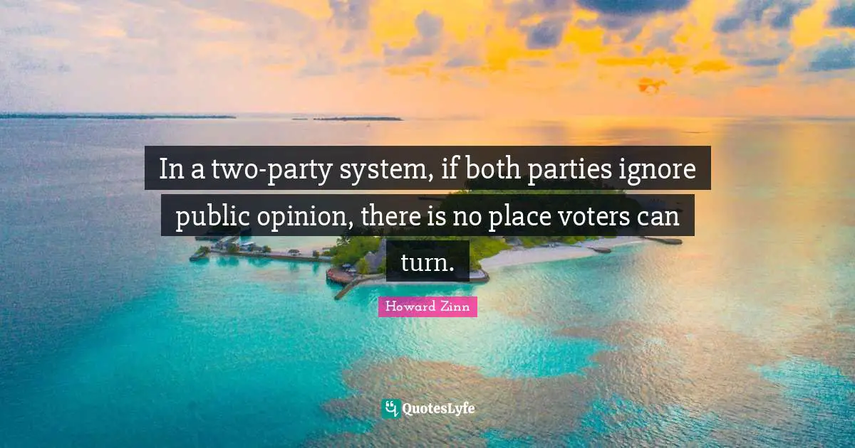In a two-party system, if both parties ignore public opinion, there is no place voters can turn.