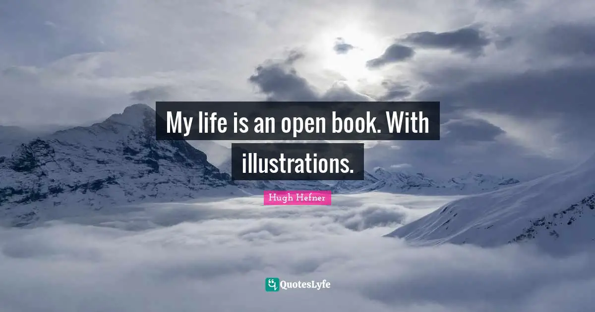 Be Open Quotes: "My life is an open book. With illustrations."
