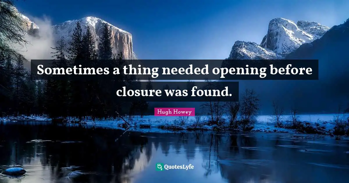 Sometimes a thing needed opening before closure was found.