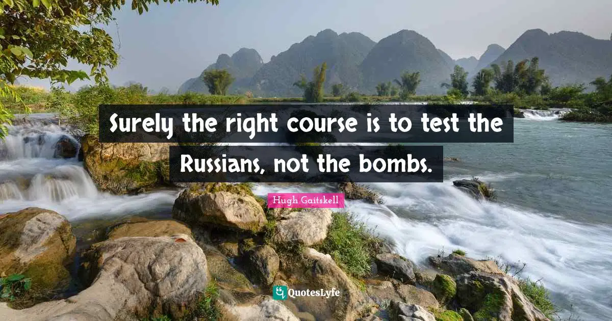 Surely the right course is to test the Russians, not the bombs.