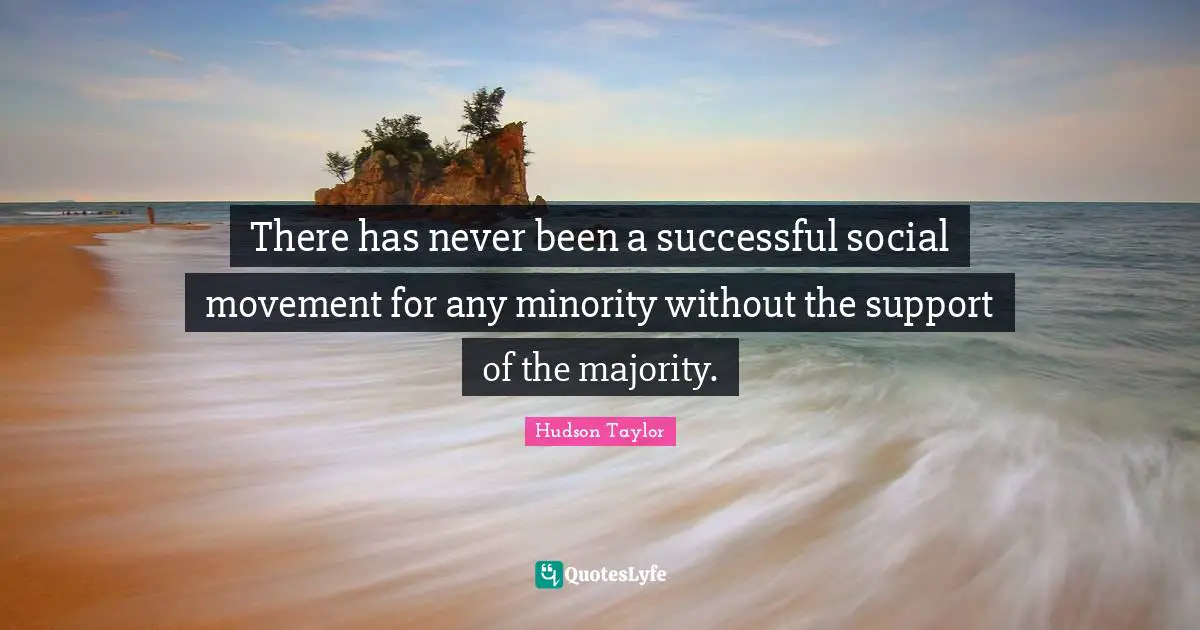 There has never been a successful social movement for any minority without the support of the majority.