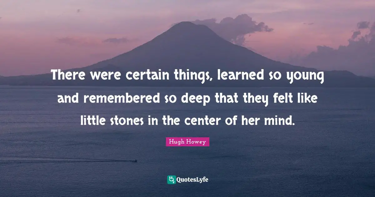There were certain things, learned so young and remembered so deep that they felt like little stones in the center of her mind.