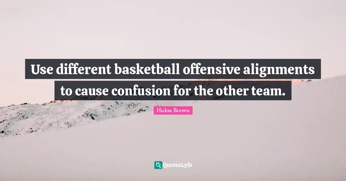 Use different basketball offensive alignments to cause confusion for the other team.