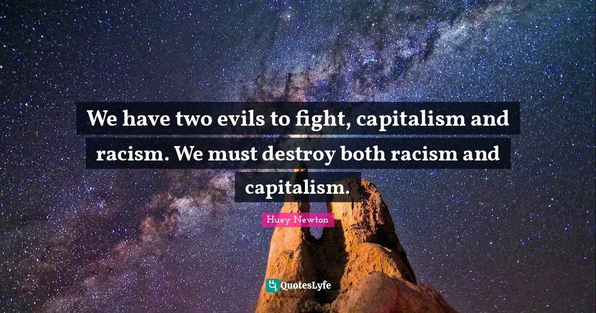 Fighting Quotes: "We have two evils to fight, capitalism and racism. We must destroy both racism and capitalism."
