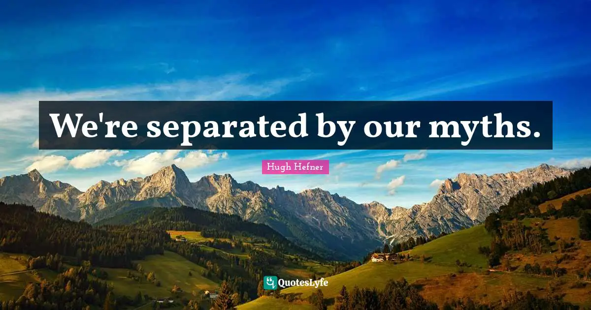 We're separated by our myths.