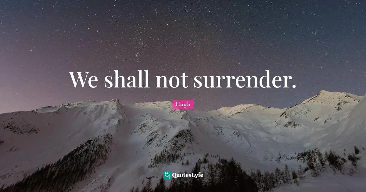 We shall not surrender.