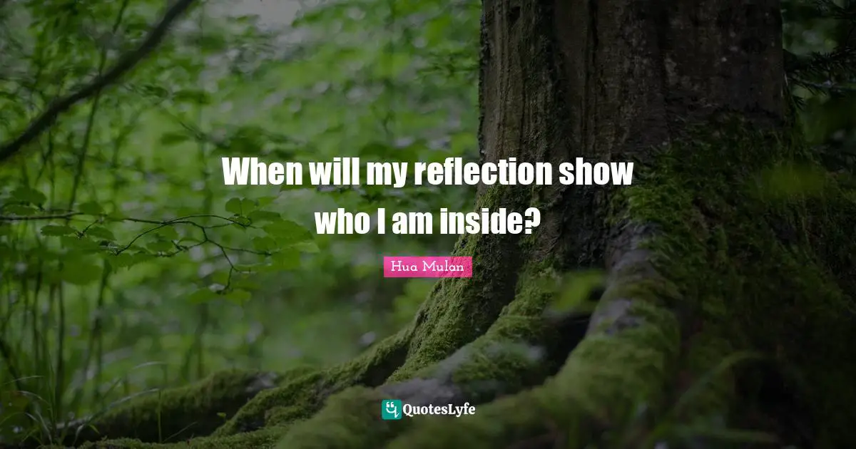 When will my reflection show who I am inside?