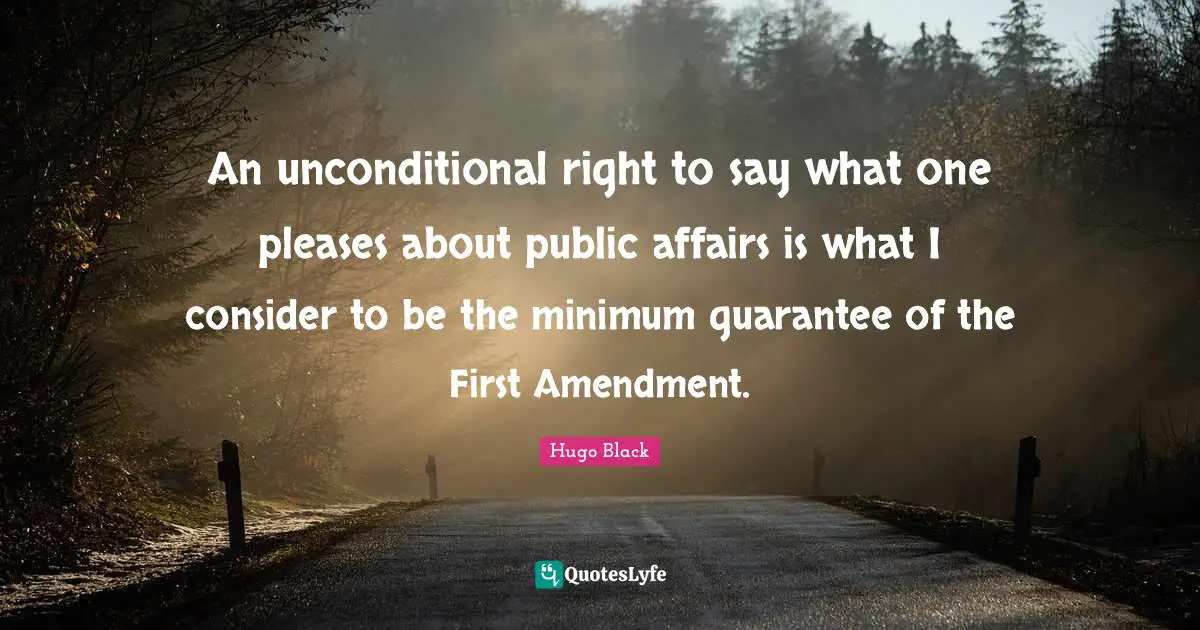 Minimum Quotes: "An unconditional right to say what one pleases about public affairs is what I consider to be the minimum guarantee of the First Amendment."