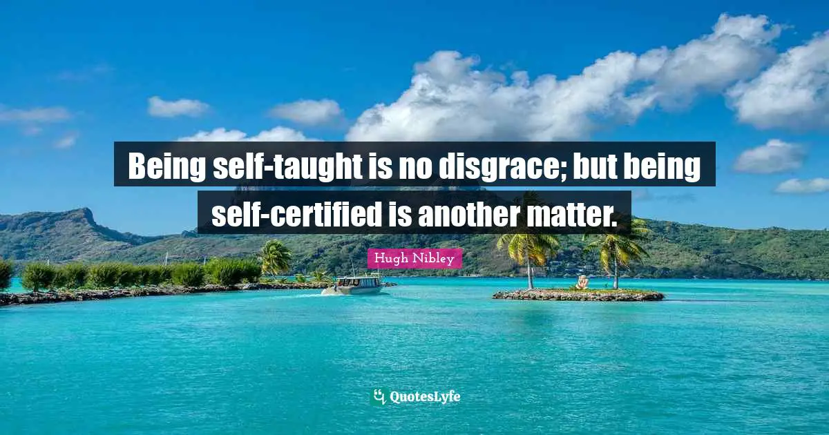 Being self-taught is no disgrace; but being self-certified is another matter.