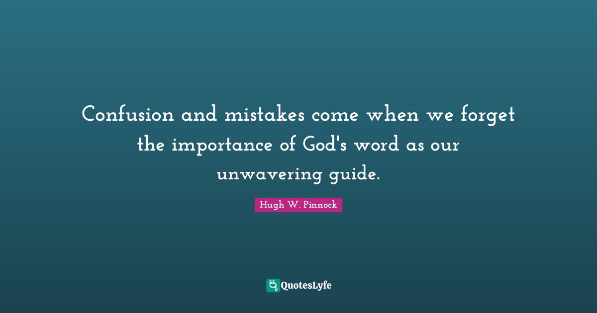 Confusion and mistakes come when we forget the importance of God's word as our unwavering guide.