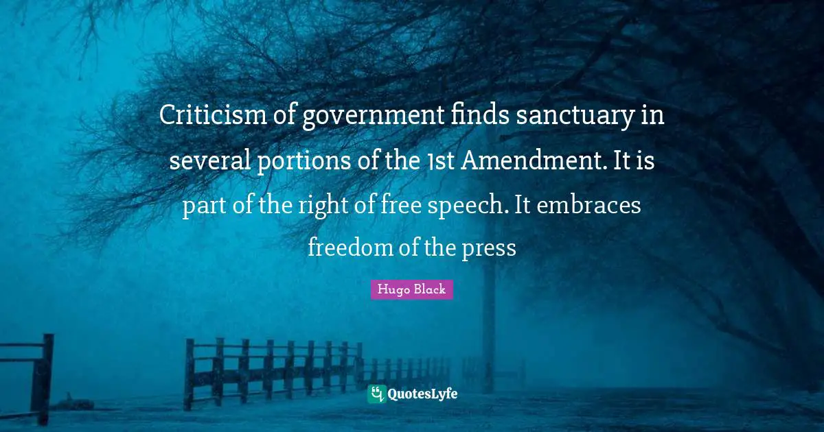 Freedom Of The Press Quotes: "Criticism of government finds sanctuary in several portions of the 1st Amendment. It is part of the right of free speech. It embraces freedom of the press"