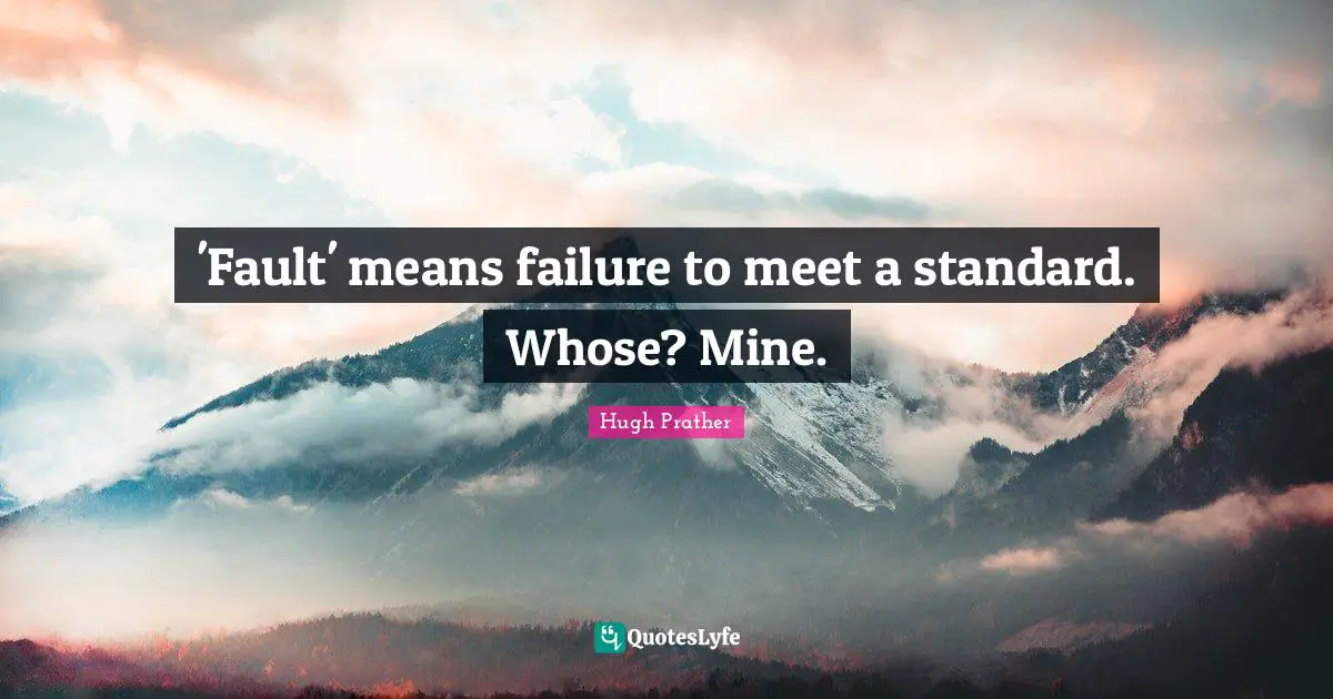 'Fault' means failure to meet a standard. Whose? Mine.