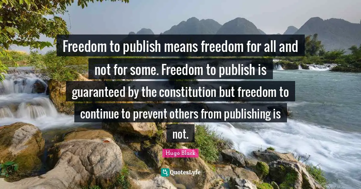 Freedom to publish means freedom for all and not for some. Freedom to publish is guaranteed by the constitution but freedom to continue to prevent others from publishing is not.