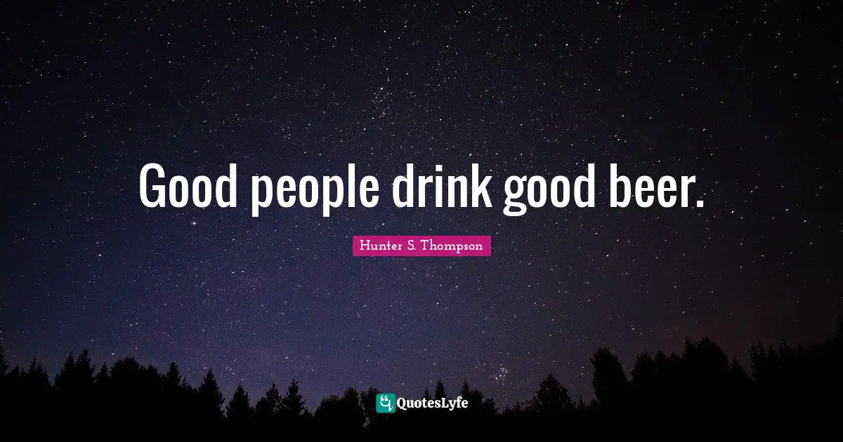 Good people drink good beer.
