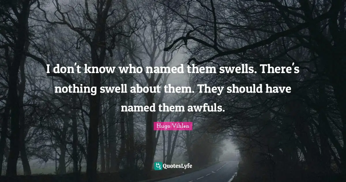 Sailing Quotes: "I don't know who named them swells. There's nothing swell about them. They should have named them awfuls."