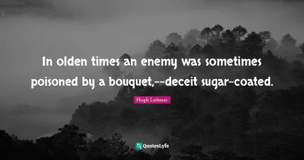 Deceit Quotes: "In olden times an enemy was sometimes poisoned by a bouquet,--deceit sugar-coated."