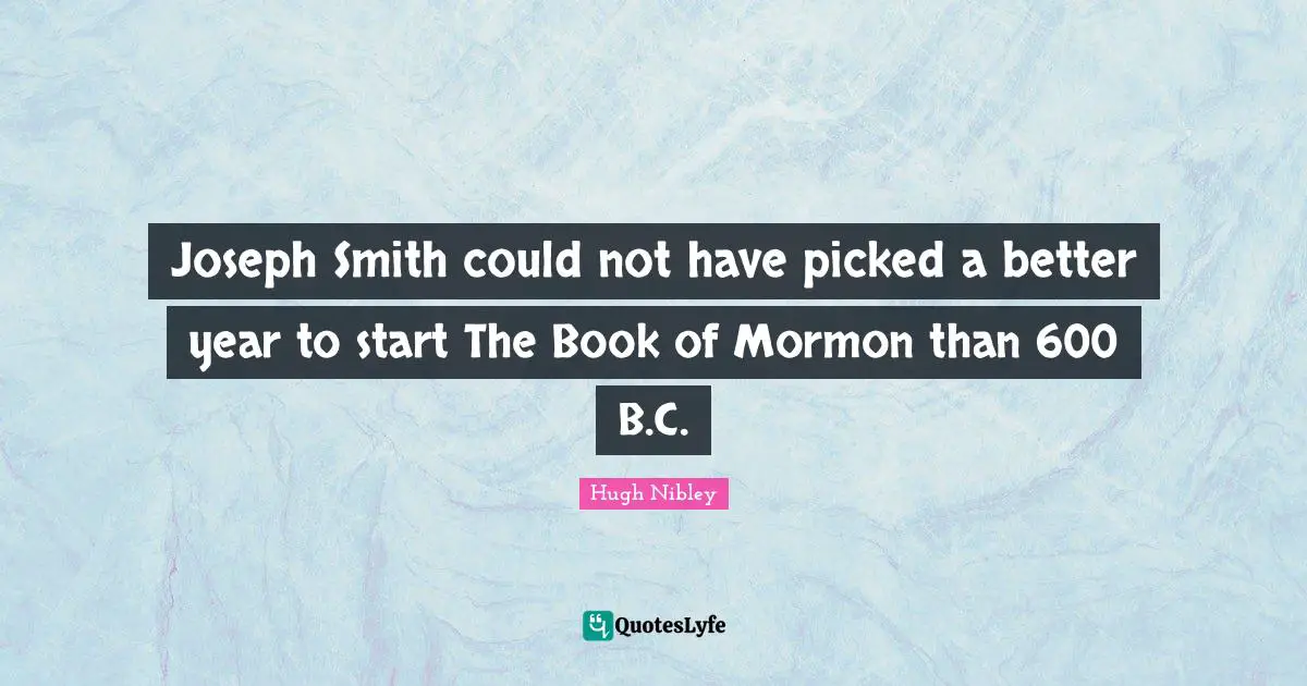 Joseph Smith could not have picked a better year to start The Book of Mormon than 600 B.C.