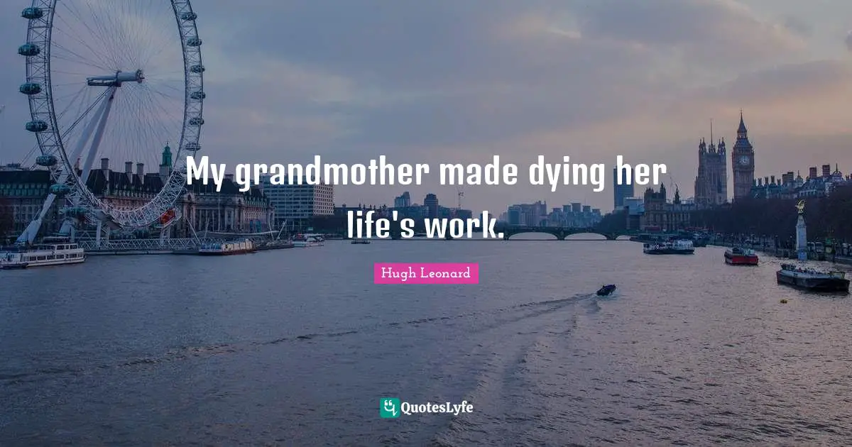 My grandmother made dying her life's work.