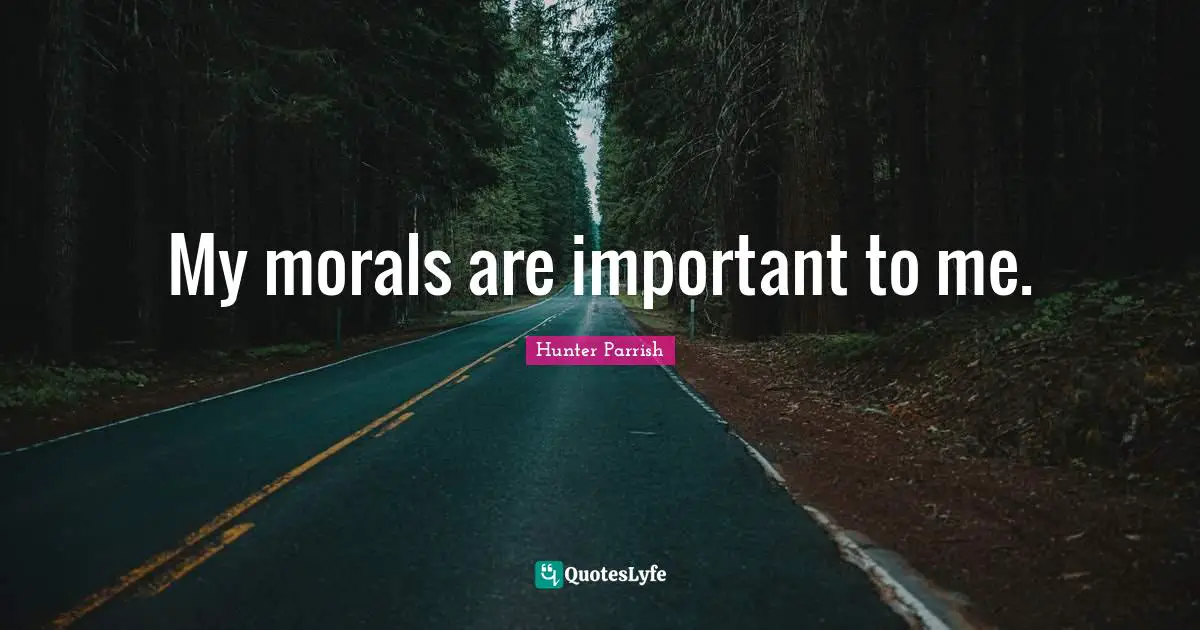 My morals are important to me.
