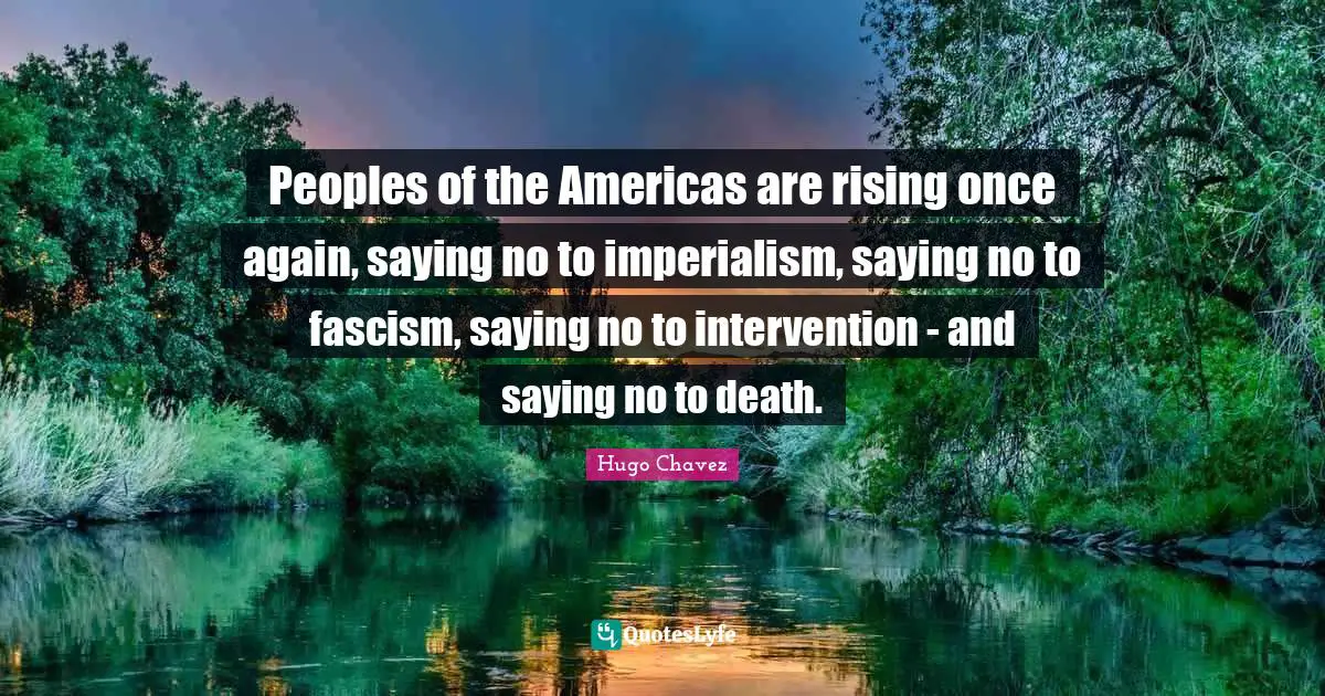 Peoples of the Americas are rising once again, saying no to imperialism, saying no to fascism, saying no to intervention - and saying no to death.