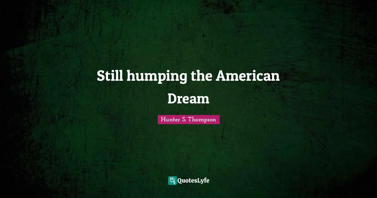 Still humping the American Dream