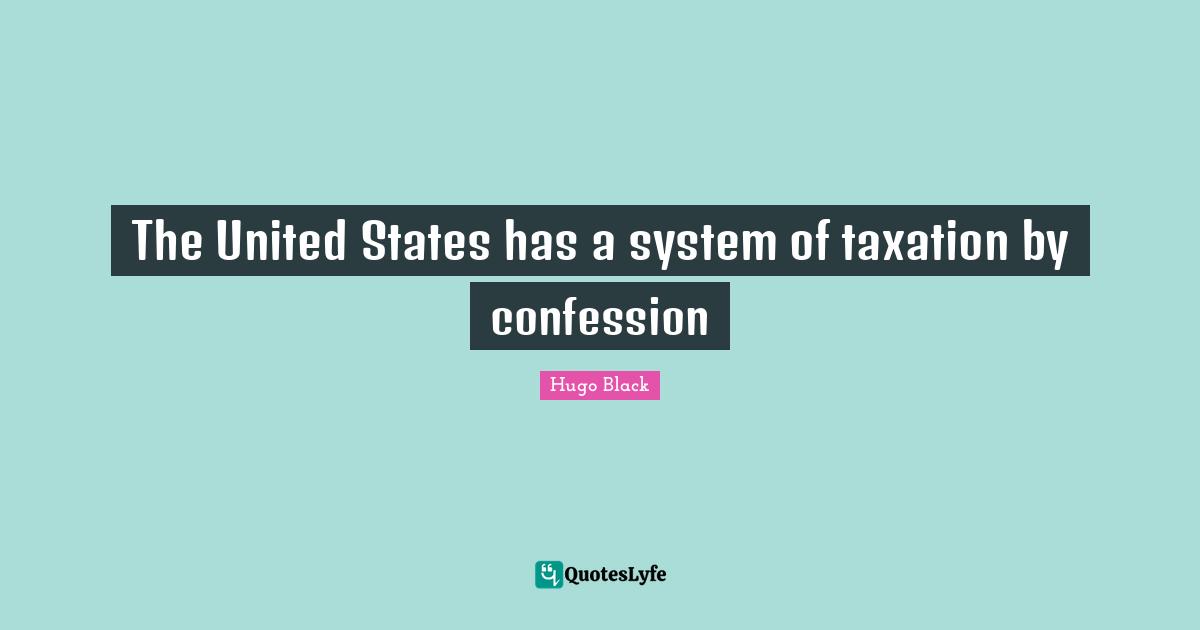 The United States has a system of taxation by confession